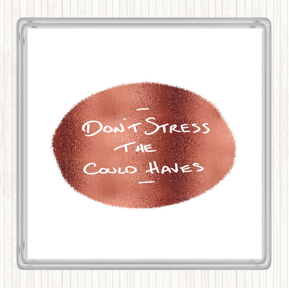 Rose Gold Don't Stress Could Haves Quote Drinks Mat Coaster