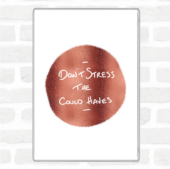 Rose Gold Don't Stress Could Haves Quote Jumbo Fridge Magnet