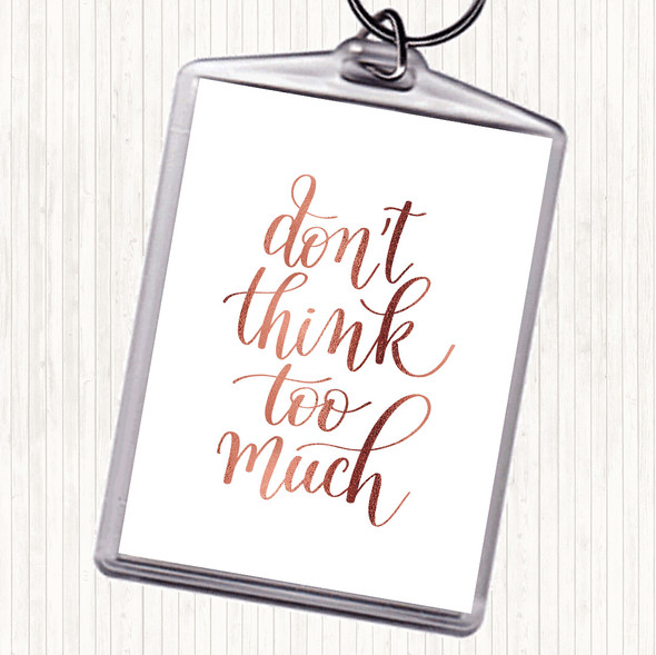 Rose Gold Don't Think Too Much Quote Bag Tag Keychain Keyring