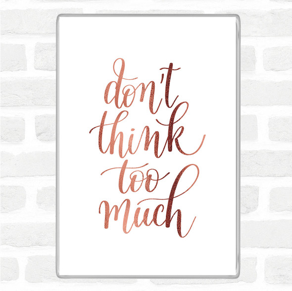 Rose Gold Don't Think Too Much Quote Jumbo Fridge Magnet