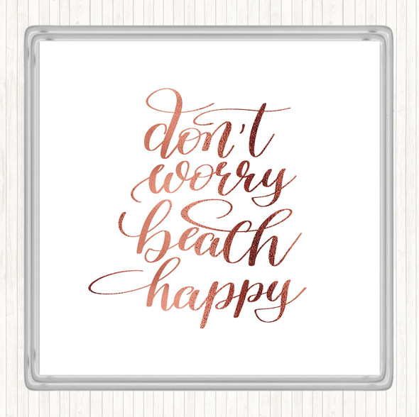 Rose Gold Don't Worry Beach Happy Quote Drinks Mat Coaster