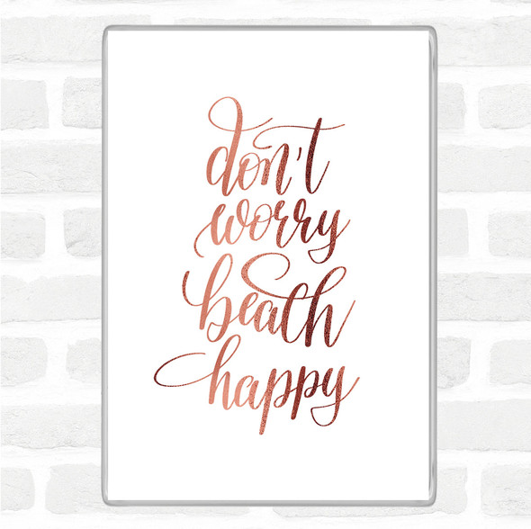 Rose Gold Don't Worry Beach Happy Quote Jumbo Fridge Magnet