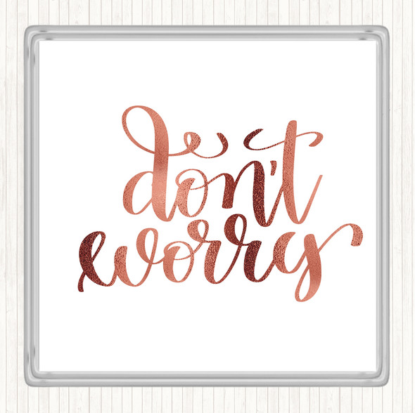 Rose Gold Don't Worry Quote Drinks Mat Coaster