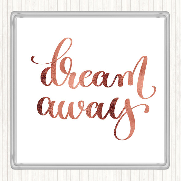 Rose Gold Dream Away Quote Drinks Mat Coaster