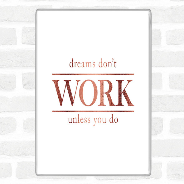Rose Gold Dreams Don't Work Unless You Do Quote Jumbo Fridge Magnet