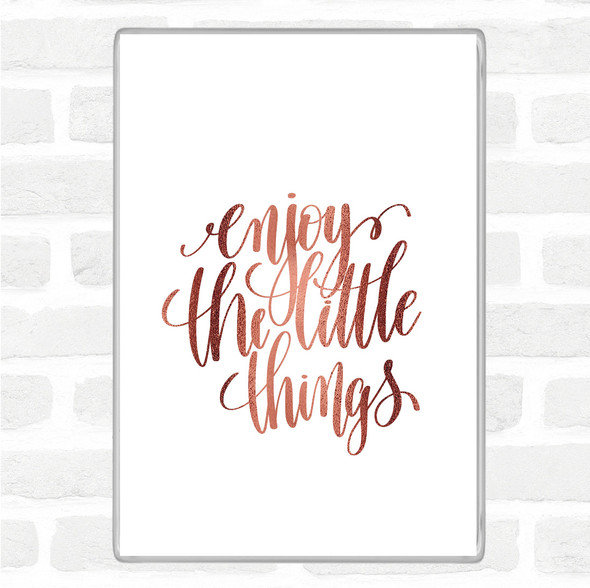 Rose Gold Enjoy Little Things Quote Jumbo Fridge Magnet