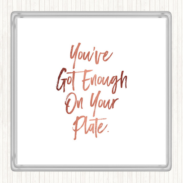 Rose Gold Enough On Your Plate Quote Drinks Mat Coaster