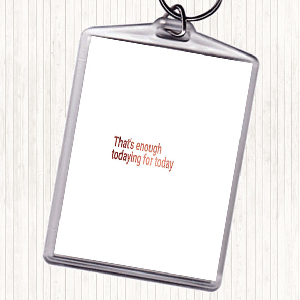 Rose Gold Enough Todaying For Today Quote Bag Tag Keychain Keyring