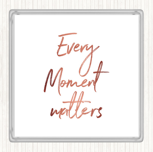 Rose Gold Every Moment Matters Quote Drinks Mat Coaster