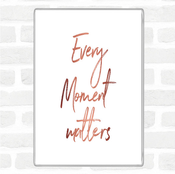 Rose Gold Every Moment Matters Quote Jumbo Fridge Magnet