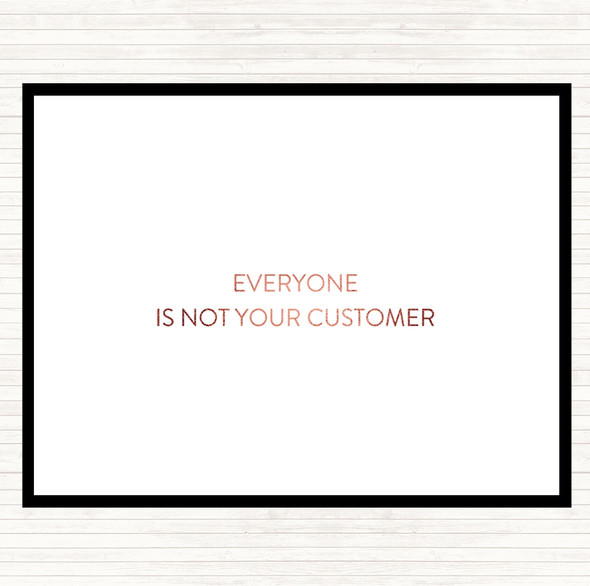 Rose Gold Everyone Is Not Your Customer Quote Dinner Table Placemat