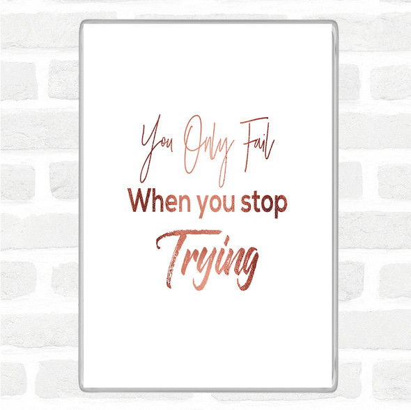 Rose Gold Fail When You Stop Quote Jumbo Fridge Magnet