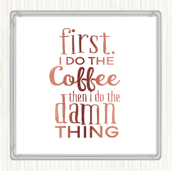 Rose Gold First I Do The Coffee Quote Drinks Mat Coaster