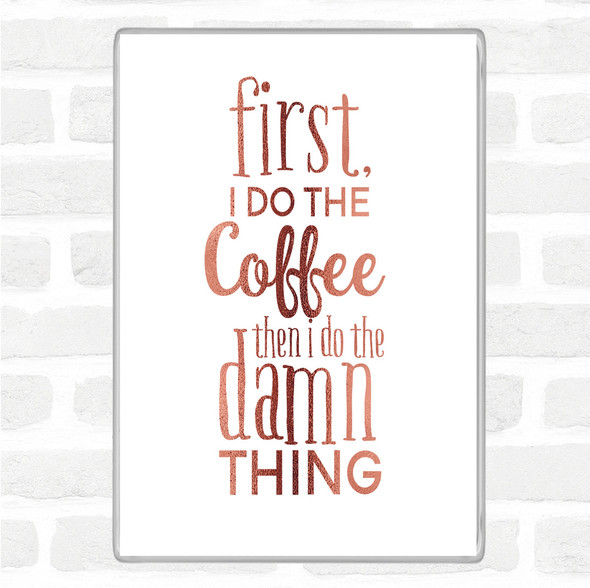 Rose Gold First I Do The Coffee Quote Jumbo Fridge Magnet