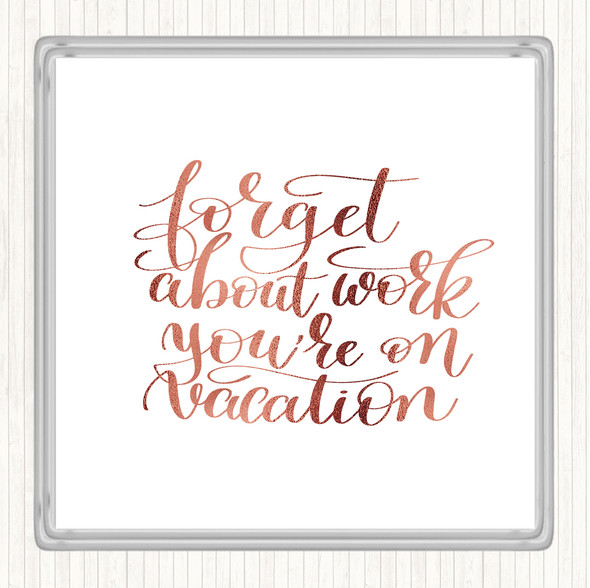 Rose Gold Forget Work On Vacation Quote Drinks Mat Coaster