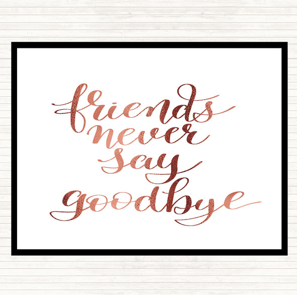 Rose Gold Friends Never Say Goodbye Quote Dinner Table Placemat
