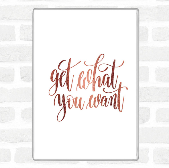 Rose Gold Get What You Want Quote Jumbo Fridge Magnet