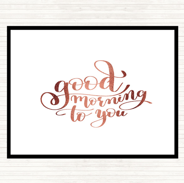 Rose Gold Good Morning To You Quote Dinner Table Placemat