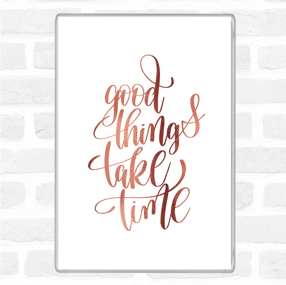 Rose Gold Good Things Take Time Quote Jumbo Fridge Magnet