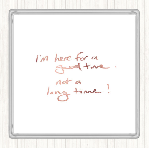 Rose Gold Good Time Not Long Time Quote Drinks Mat Coaster