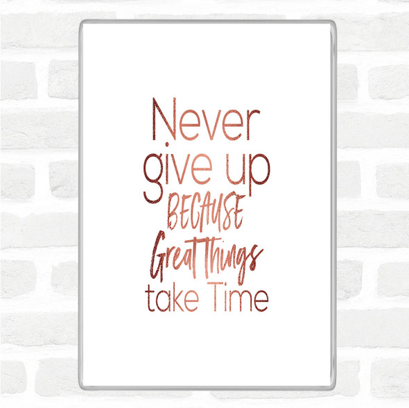 Rose Gold Great Things Take Time Quote Jumbo Fridge Magnet