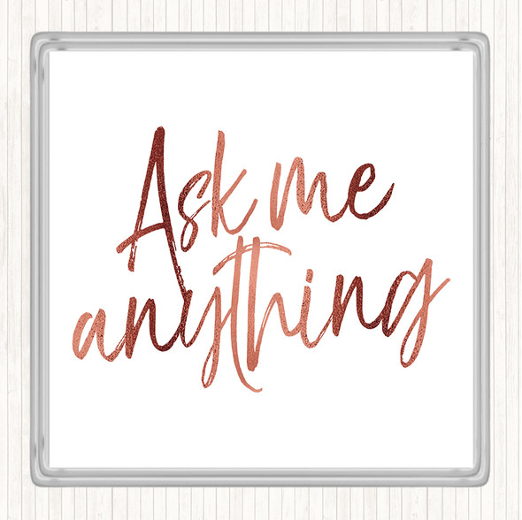 Rose Gold Ask Me Anything Quote Drinks Mat Coaster