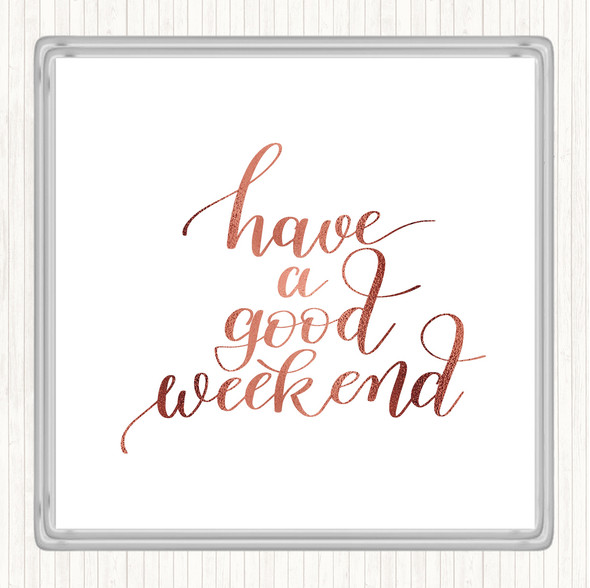 Rose Gold Have A Good Weekend Quote Drinks Mat Coaster