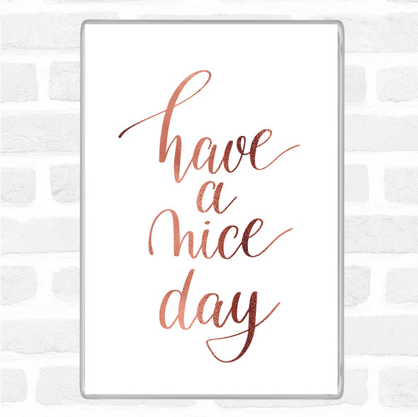 Rose Gold Have A Nice Day Quote Jumbo Fridge Magnet