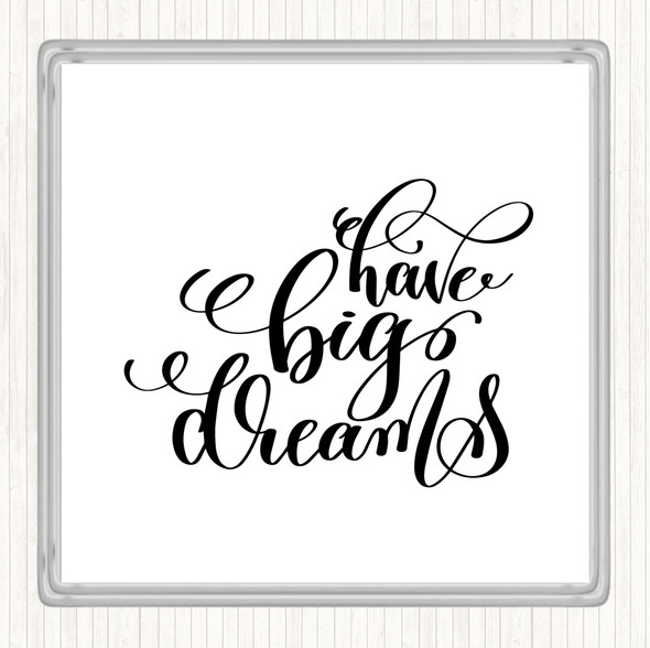 White Black Have Big Dreams Quote Drinks Mat Coaster