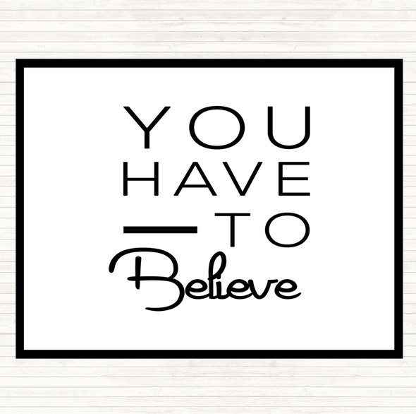 White Black Have To Believe Quote Dinner Table Placemat