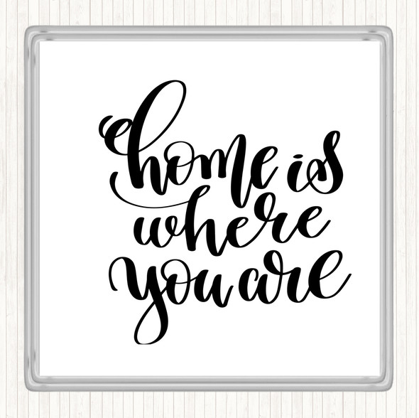 White Black Home Is Where You Are Quote Drinks Mat Coaster