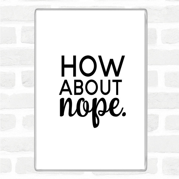 White Black How About Nope Quote Jumbo Fridge Magnet