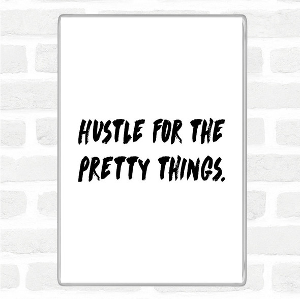 White Black Hustle For The Pretty Things Quote Jumbo Fridge Magnet