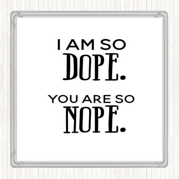 White Black I Am So Dope Quote Drinks Mat Coaster