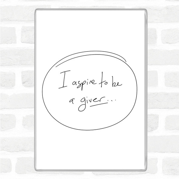 White Black I Aspire To Be Giver Quote Jumbo Fridge Magnet