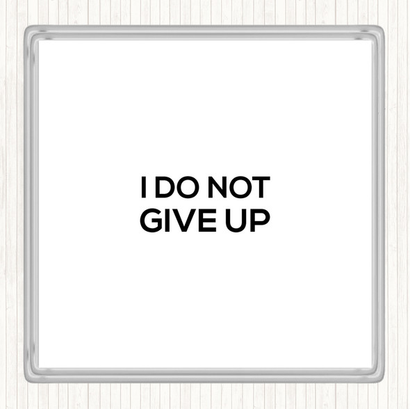 White Black I Do Not Give Up Quote Drinks Mat Coaster