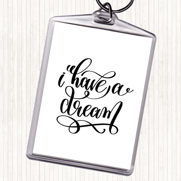 White Black I Have A Dream Quote Bag Tag Keychain Keyring