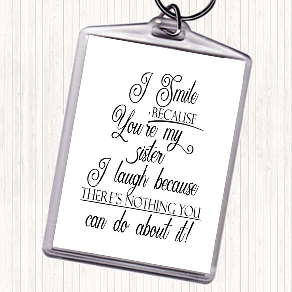 White Black I Smile Because Sister Quote Bag Tag Keychain Keyring