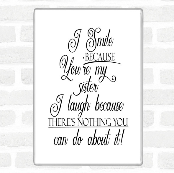 White Black I Smile Because Sister Quote Jumbo Fridge Magnet