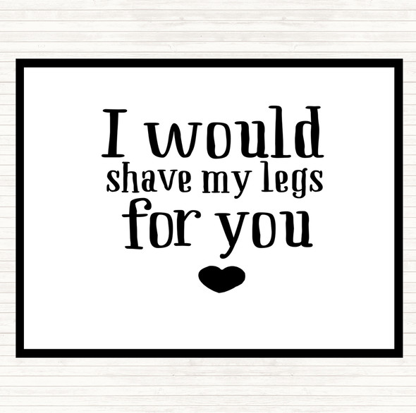 White Black I Would Shave My Legs For You Quote Mouse Mat Pad