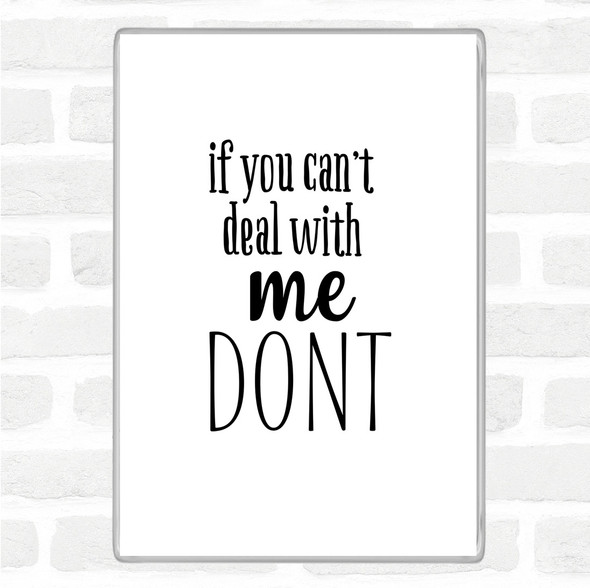 White Black If You Cant Deal With Me Quote Jumbo Fridge Magnet