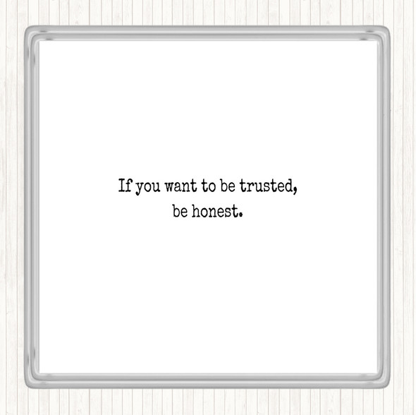 White Black If You Want To Be Trusted Be Honest Quote Drinks Mat Coaster