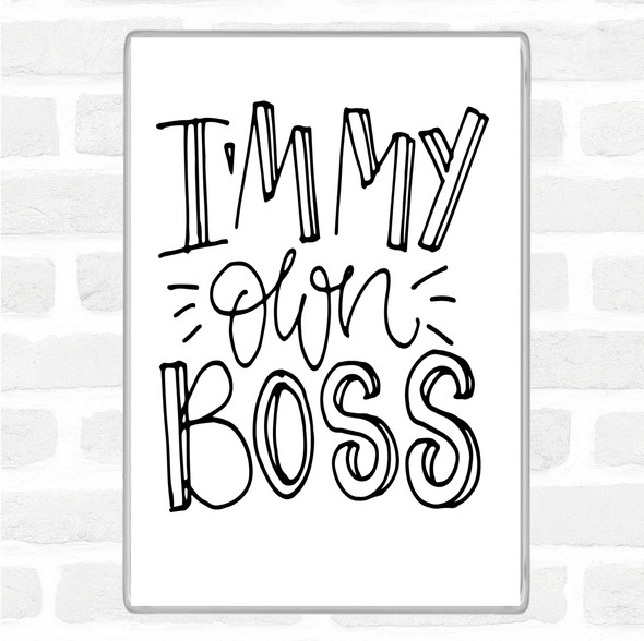 White Black I'm My Own Boss Quote Jumbo Fridge Magnet