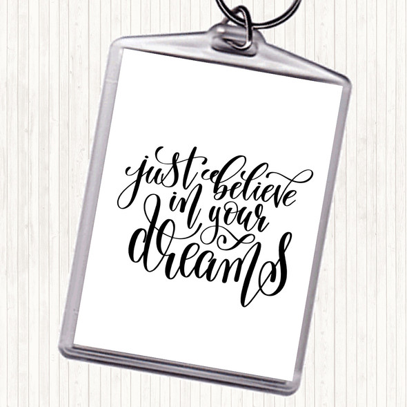 White Black Just Believe In Dreams Quote Bag Tag Keychain Keyring