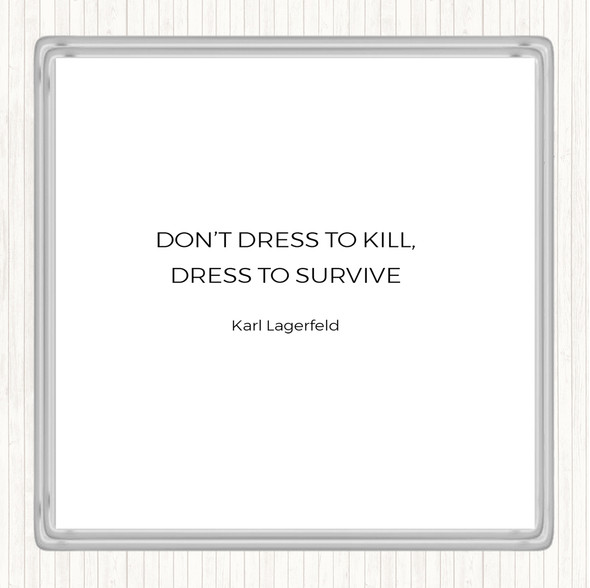 White Black Karl Lagerfield Dress To Survive Quote Drinks Mat Coaster