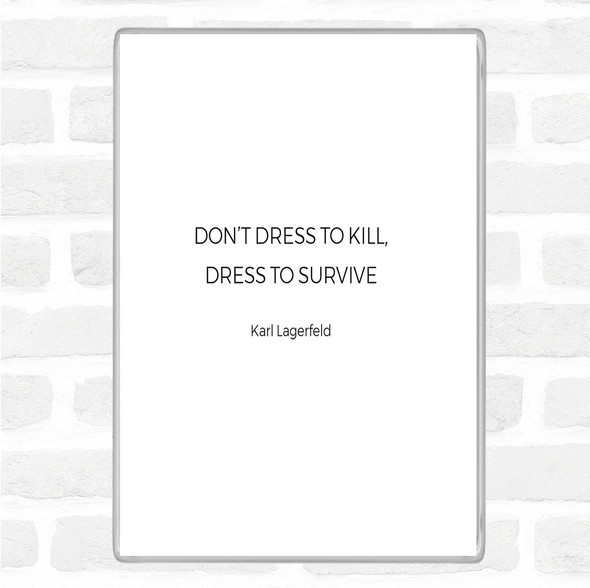 White Black Karl Lagerfield Dress To Survive Quote Jumbo Fridge Magnet
