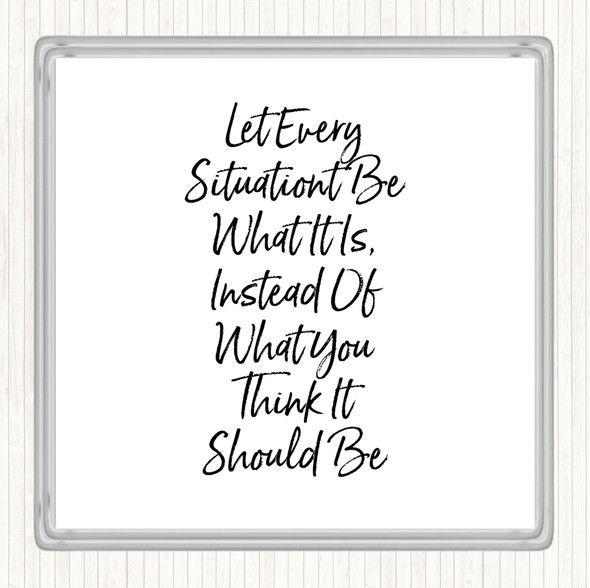 White Black Let Every Situation Quote Drinks Mat Coaster