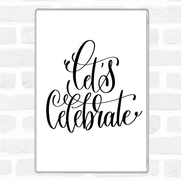 White Black Lets Celebrate Swirl Quote Jumbo Fridge Magnet