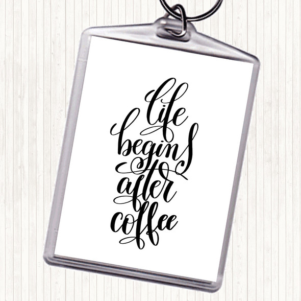 White Black Life Begins After Coffee Quote Bag Tag Keychain Keyring