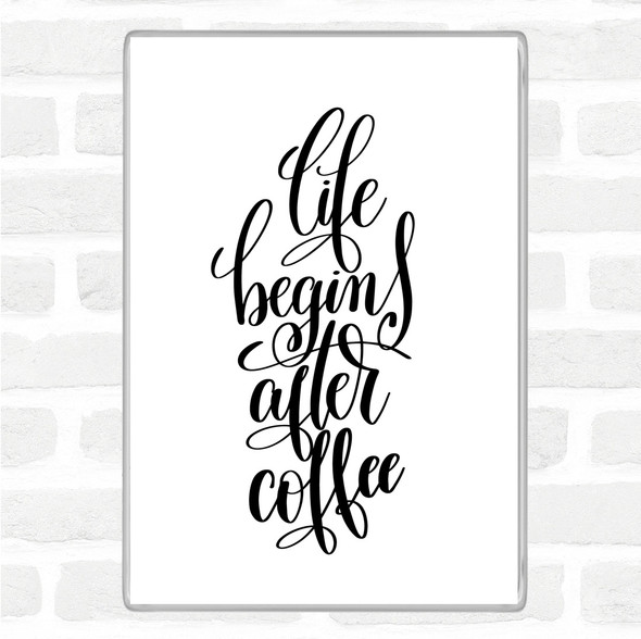 White Black Life Begins After Coffee Quote Jumbo Fridge Magnet